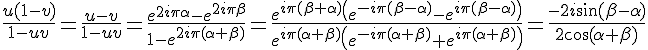 \Large \frac{u(1-v)}{1-uv}=\frac{u-v}{1-uv}=\frac{e^{2i\pi\alpha}-e^{2i\pi\beta}}{1-e^{2i\pi(\alpha+\beta)}}=\frac{e^{i\pi(\beta+\alpha)}\(e^{-i\pi(\beta-\alpha)}-e^{i\pi(\beta-\alpha)}\)}{e^{i\pi(\alpha+\beta)}\(e^{-i\pi(\alpha+\beta)}+e^{i\pi(\alpha+\beta)}\)}=\frac{-2i\sin(\beta-\alpha)}{2\cos(\alpha+\beta)}